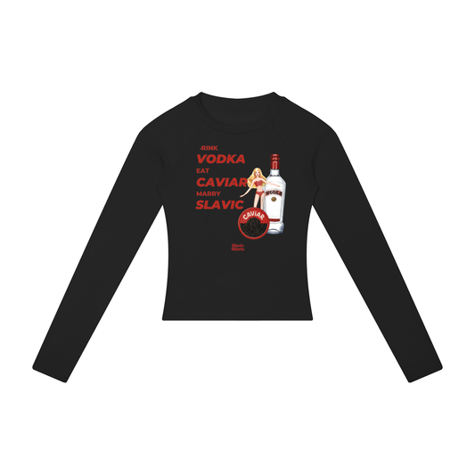 Drink Vodka, Eat Caviar, Marry Slavic Women's Long Sleeve – Black