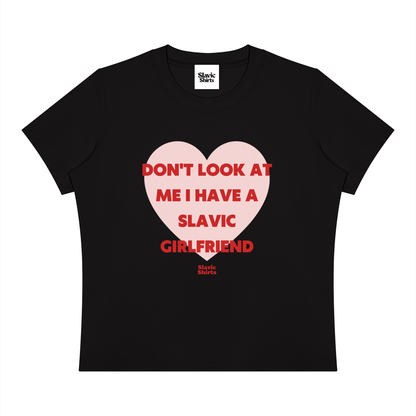 Don't Look At Me I Have A Slavic Girlfriend Baby Tee – Black