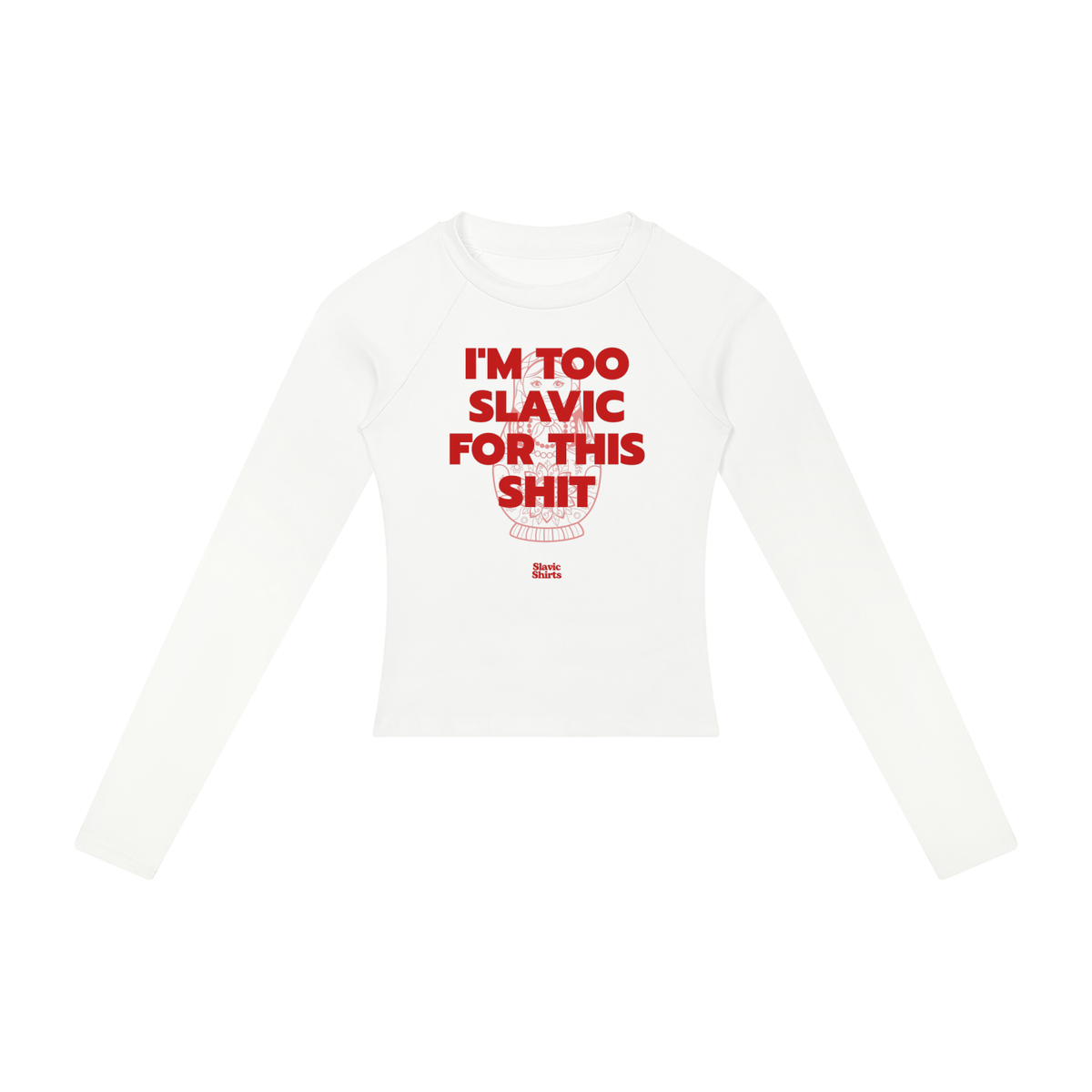 I'm Too Slavic For This Shit Women's Long Sleeve