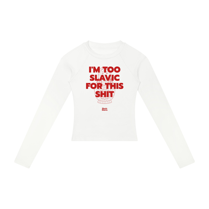 I'm Too Slavic For This Shit Women's Long Sleeve