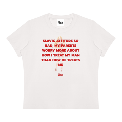 Slavic Attitude So Bad, My Parents Worry More About How I Treat My Man Than How He Treats Me Baby Tee