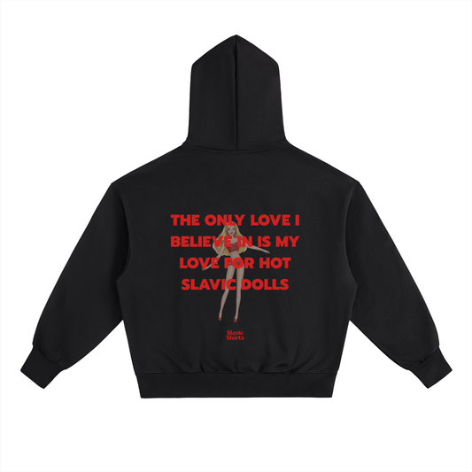 The Only Love I Believe In Is My Love For Hot Slavic Dolls Hoodie – Black