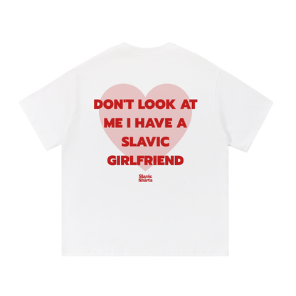 Don't Look At Me I Have A Slavic Girlfriend