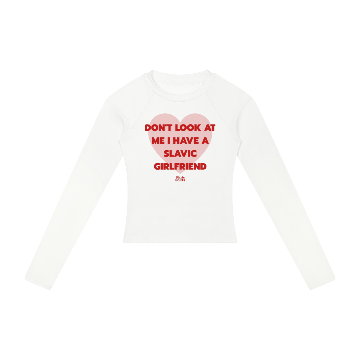 Don't Look At Me I Have A Slavic Girlfriend Women's Long Sleeve