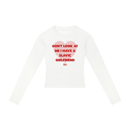 Don't Look At Me I Have A Slavic Girlfriend Women's Long Sleeve