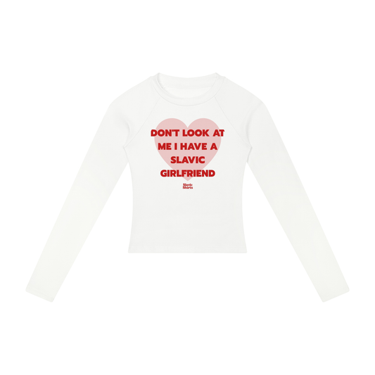 Don't Look At Me I Have A Slavic Girlfriend Women's Long Sleeve
