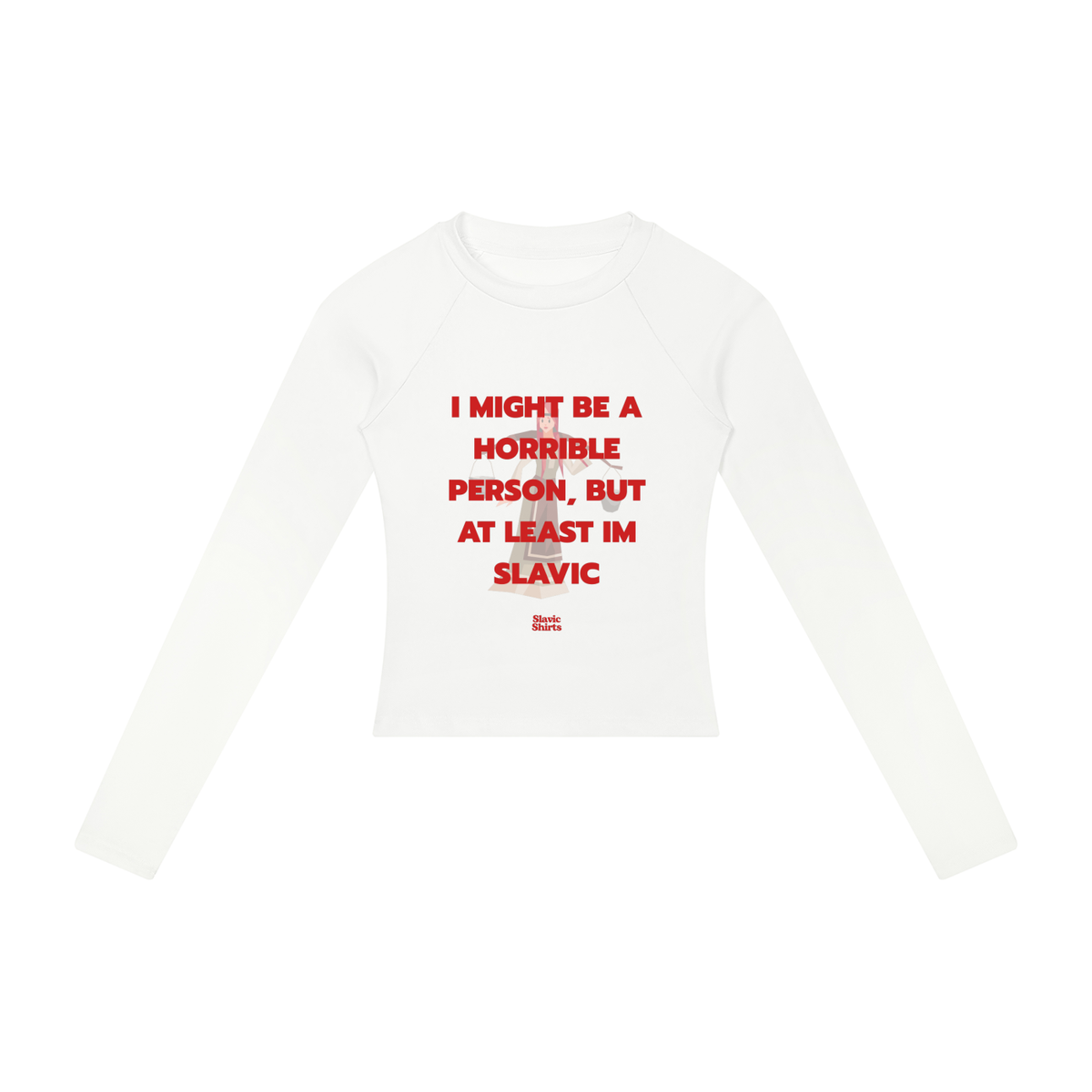 I Might Be A Horrible Person, But At Least I'm Slavic Women's Long Sleeve