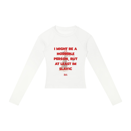 I Might Be A Horrible Person, But At Least I'm Slavic Women's Long Sleeve