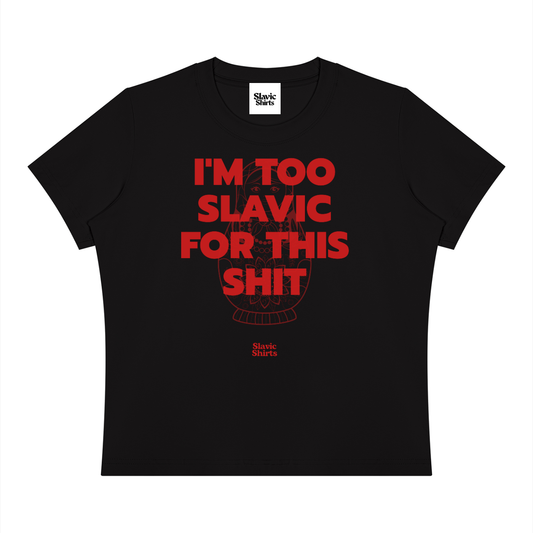 I'm Too Slavic For This Shit Baby Tee – Black