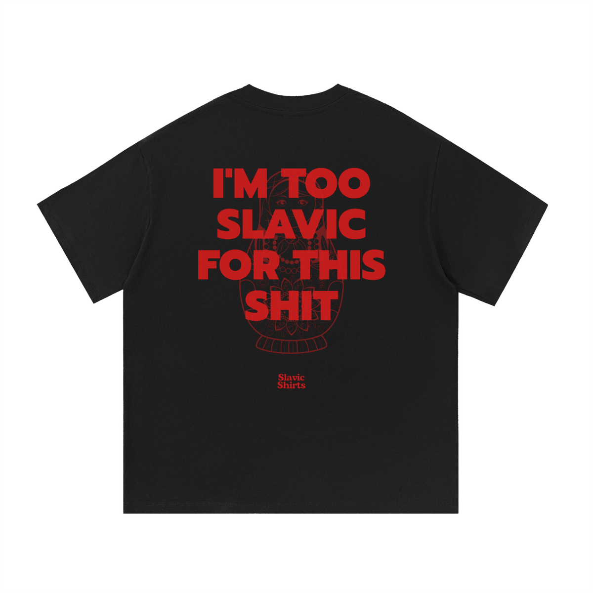 I'm Too Slavic For This Shit – Black