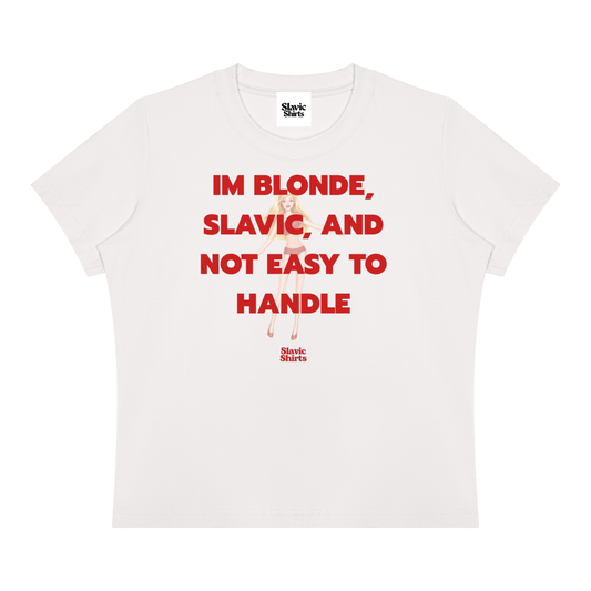 I'm Blonde, Slavic, And Not Easy To Handle Baby Tee
