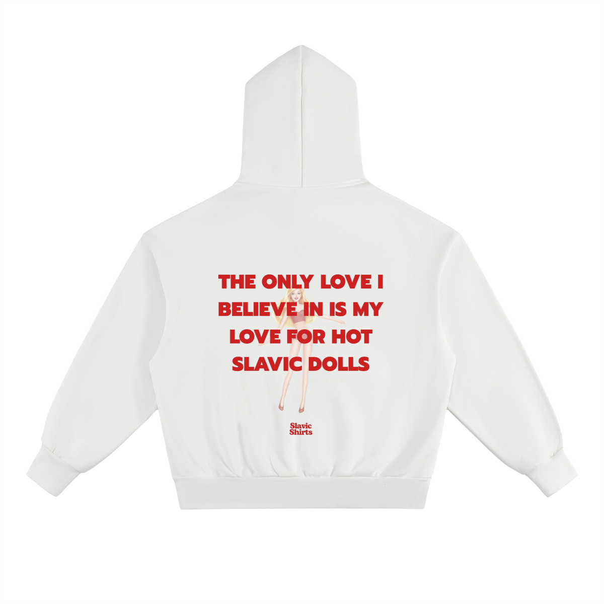 The Only Love I Believe In Is My Love For Hot Slavic Dolls Hoodie