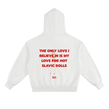 The Only Love I Believe In Is My Love For Hot Slavic Dolls Hoodie