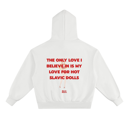 The Only Love I Believe In Is My Love For Hot Slavic Dolls Hoodie