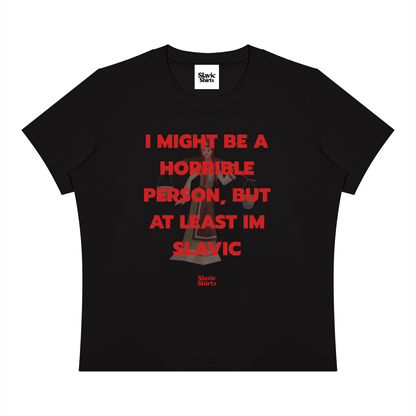 I Might Be A Horrible Person, But At Least I'm Slavic Baby Tee – Black