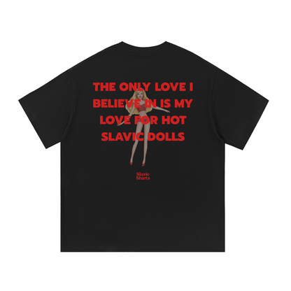 The Only Love I Believe In Is My Love For Hot Slavic Dolls – Black