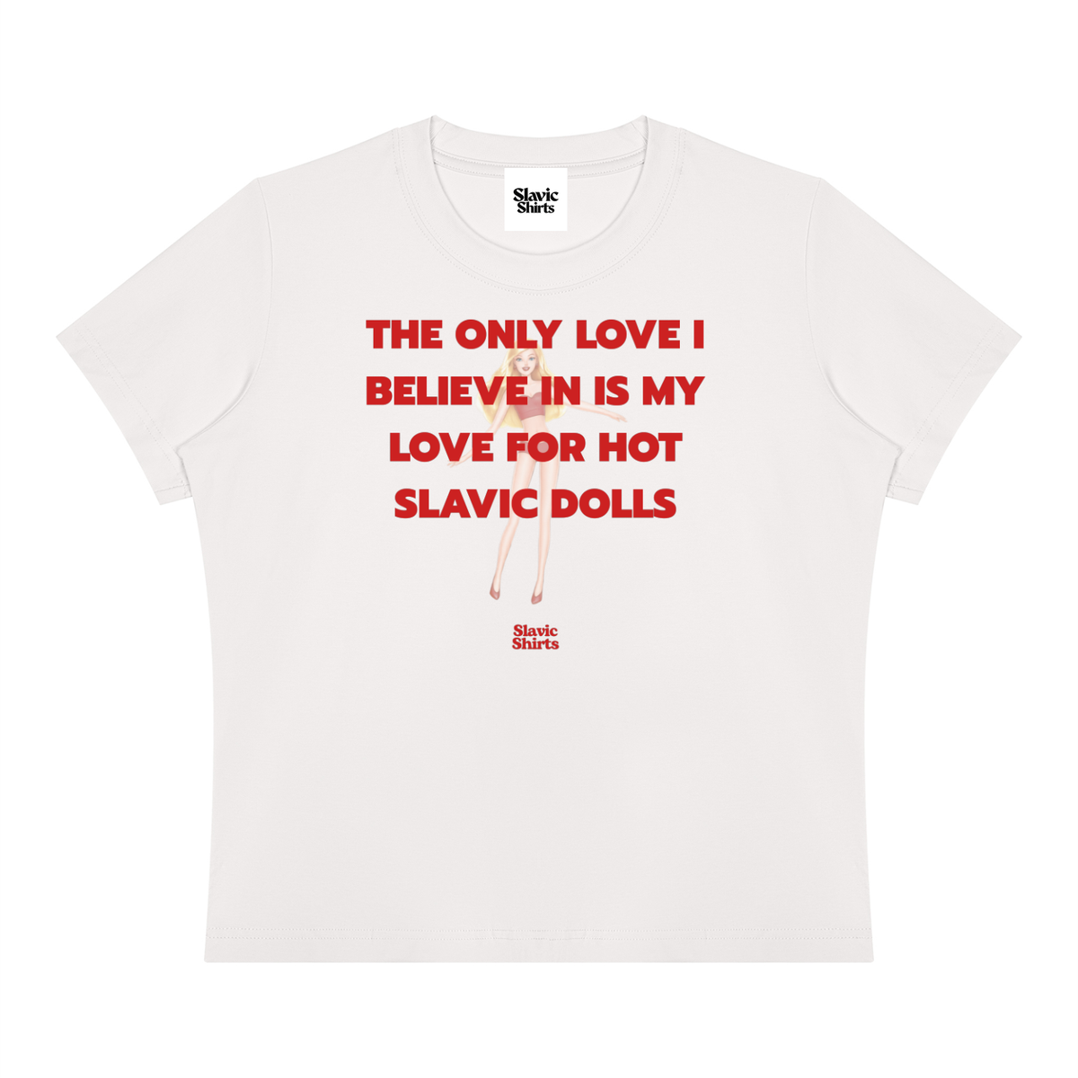 The Only Love I Believe In Is My Love For Hot Slavic Dolls Baby Tee