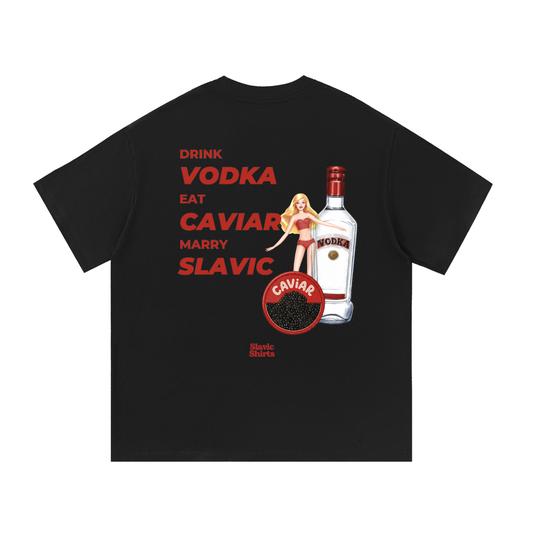 Drink Vodka, Eat Caviar, Marry Slavic – Black