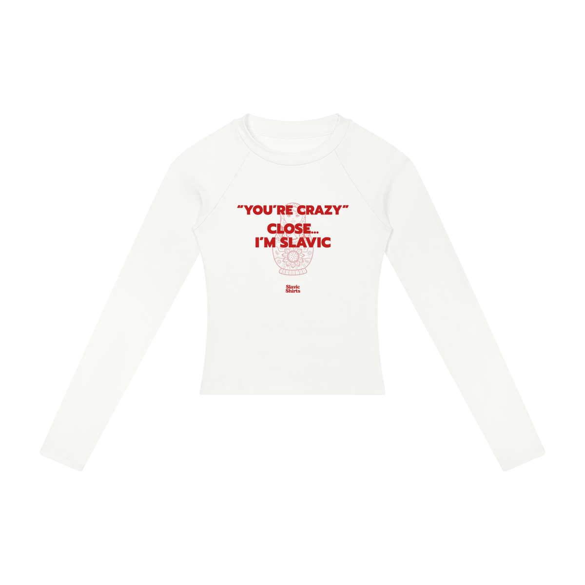 You're Crazy? Close… I'm Slavic Women's Long Sleeve