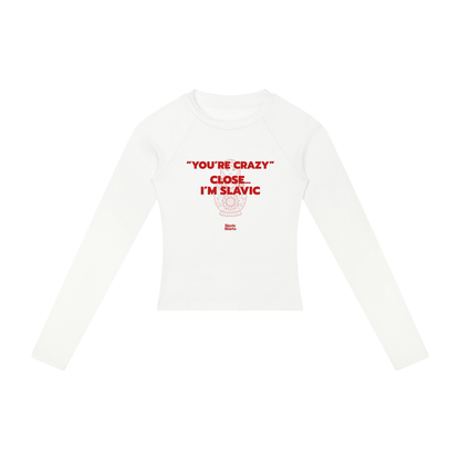 You're Crazy? Close… I'm Slavic Women's Long Sleeve
