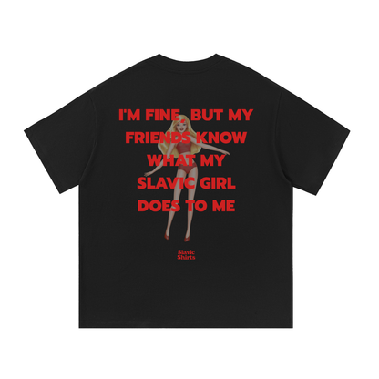 I'm Fine, But My Friends Know What My Slavic Girl Does To Me – Black