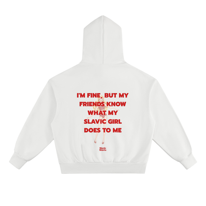 I'm Fine, But My Friends Know What My Slavic Girl Does To Me Hoodie