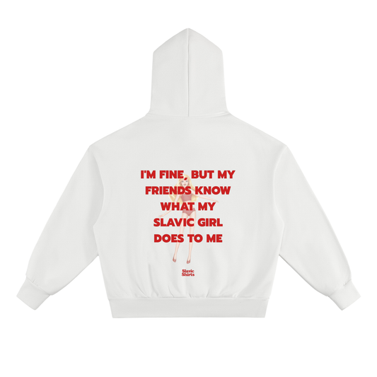 I'm Fine, But My Friends Know What My Slavic Girl Does To Me Hoodie