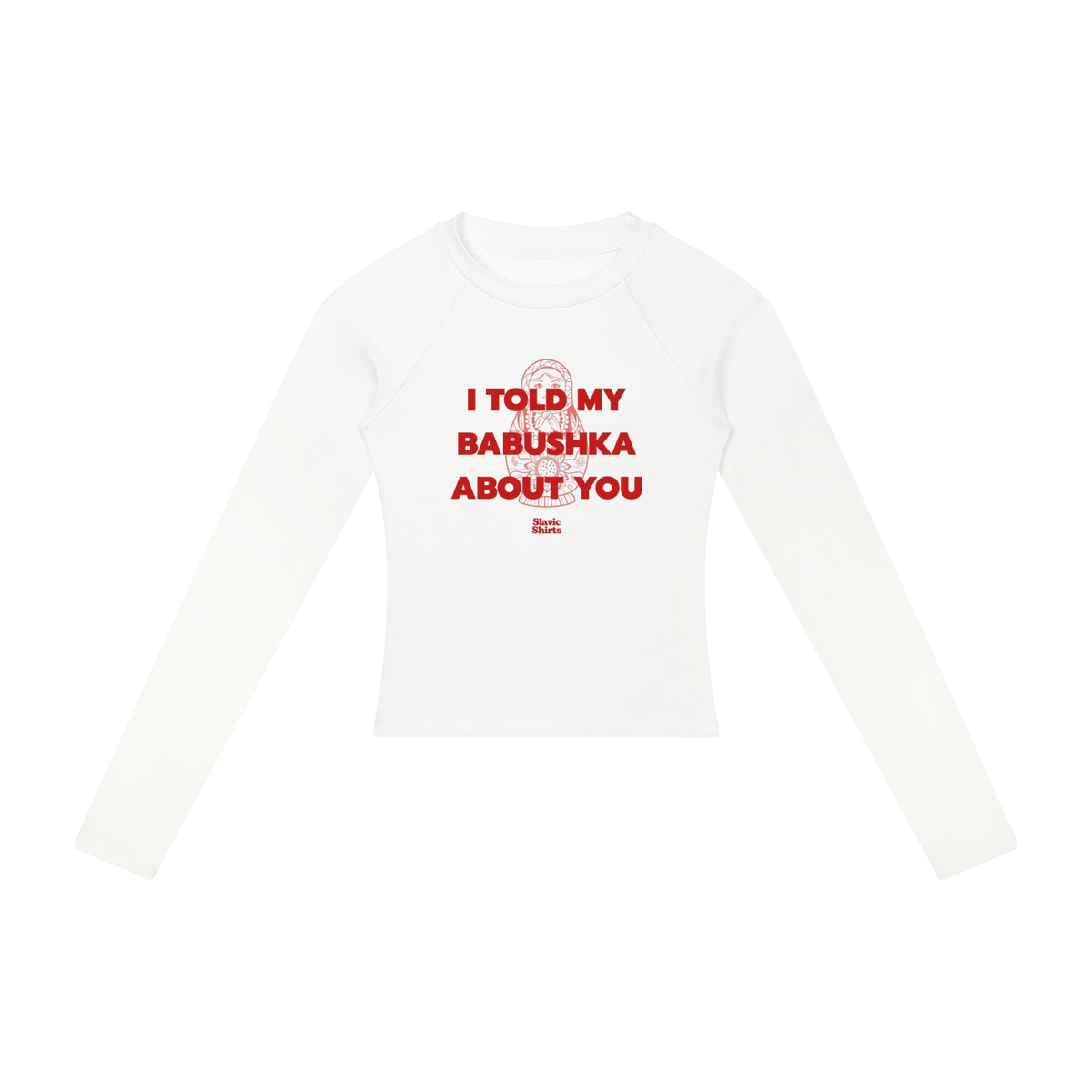 I Told My Babushka About You Women's Long Sleeve