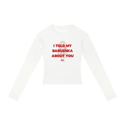I Told My Babushka About You Women's Long Sleeve