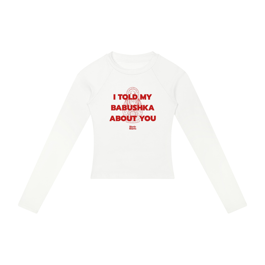 I Told My Babushka About You Women's Long Sleeve
