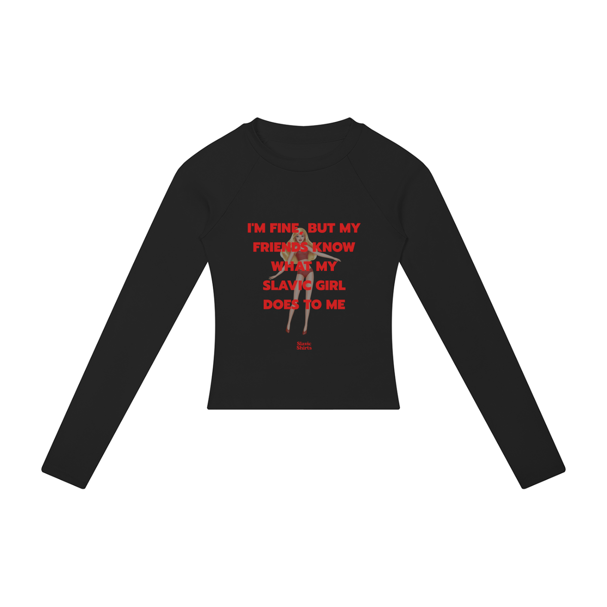 I'm Fine, But My Friends Know What My Slavic Girl Does To Me Women's Long Sleeve – Black