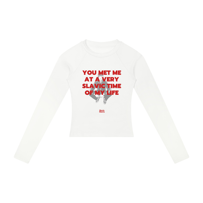 You Met Me At A Very Slavic Time Of My Life Women's Long Sleeve