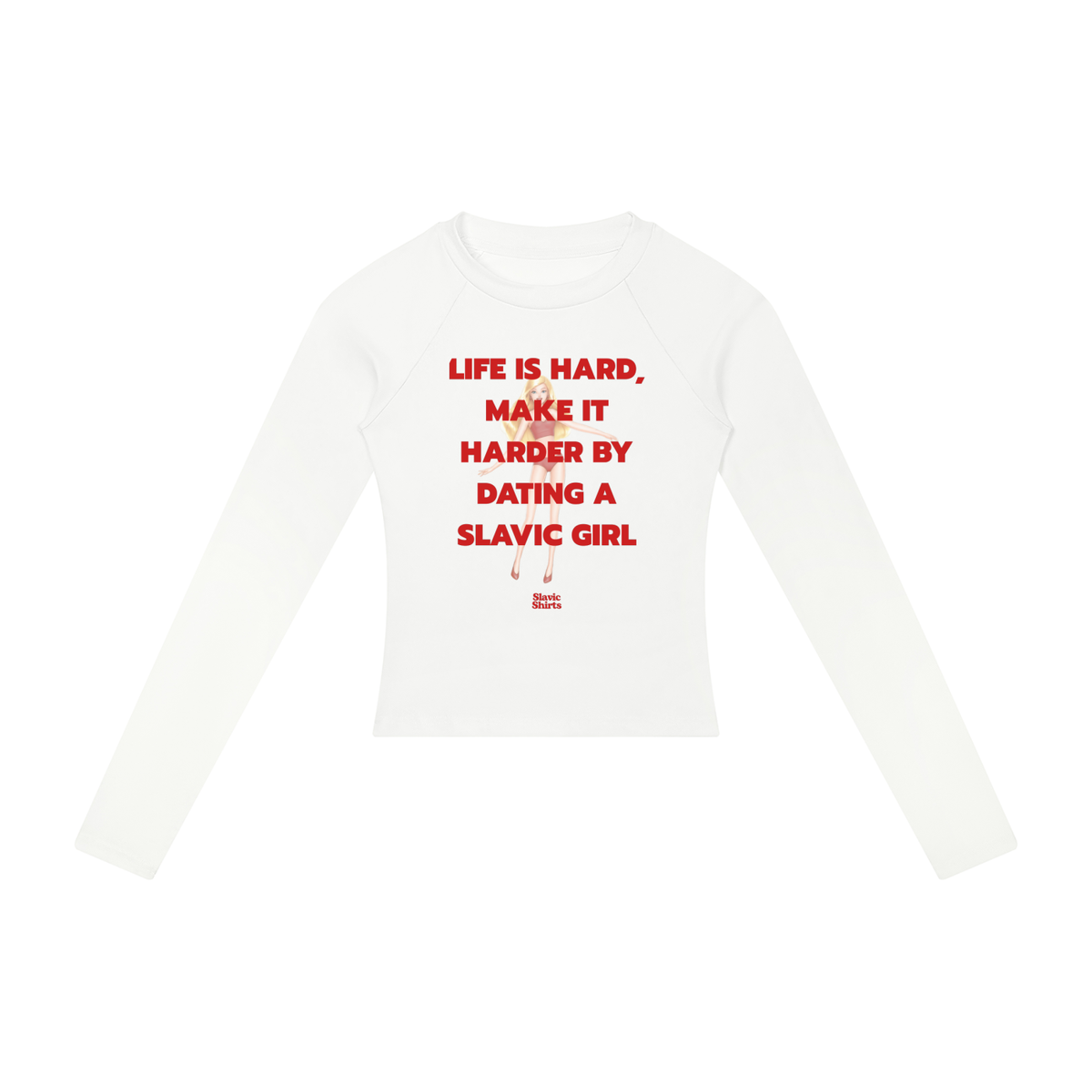 Life Is Hard, Make It Harder By Dating A Slavic Girl Women's Long Sleeve