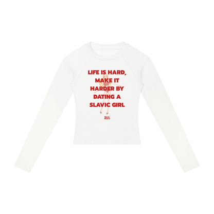 Life Is Hard, Make It Harder By Dating A Slavic Girl Women's Long Sleeve