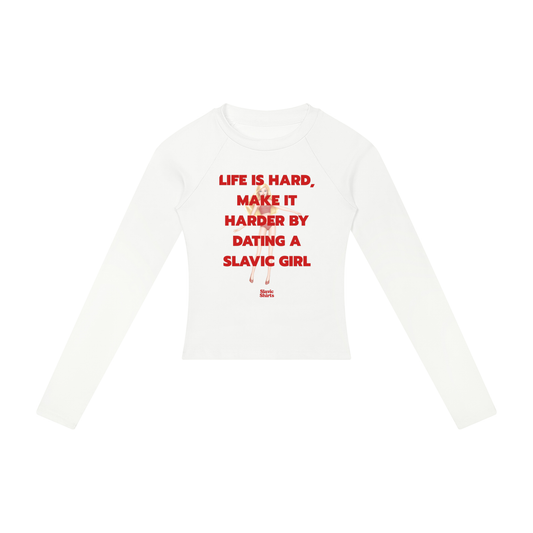 Life Is Hard, Make It Harder By Dating A Slavic Girl Women's Long Sleeve