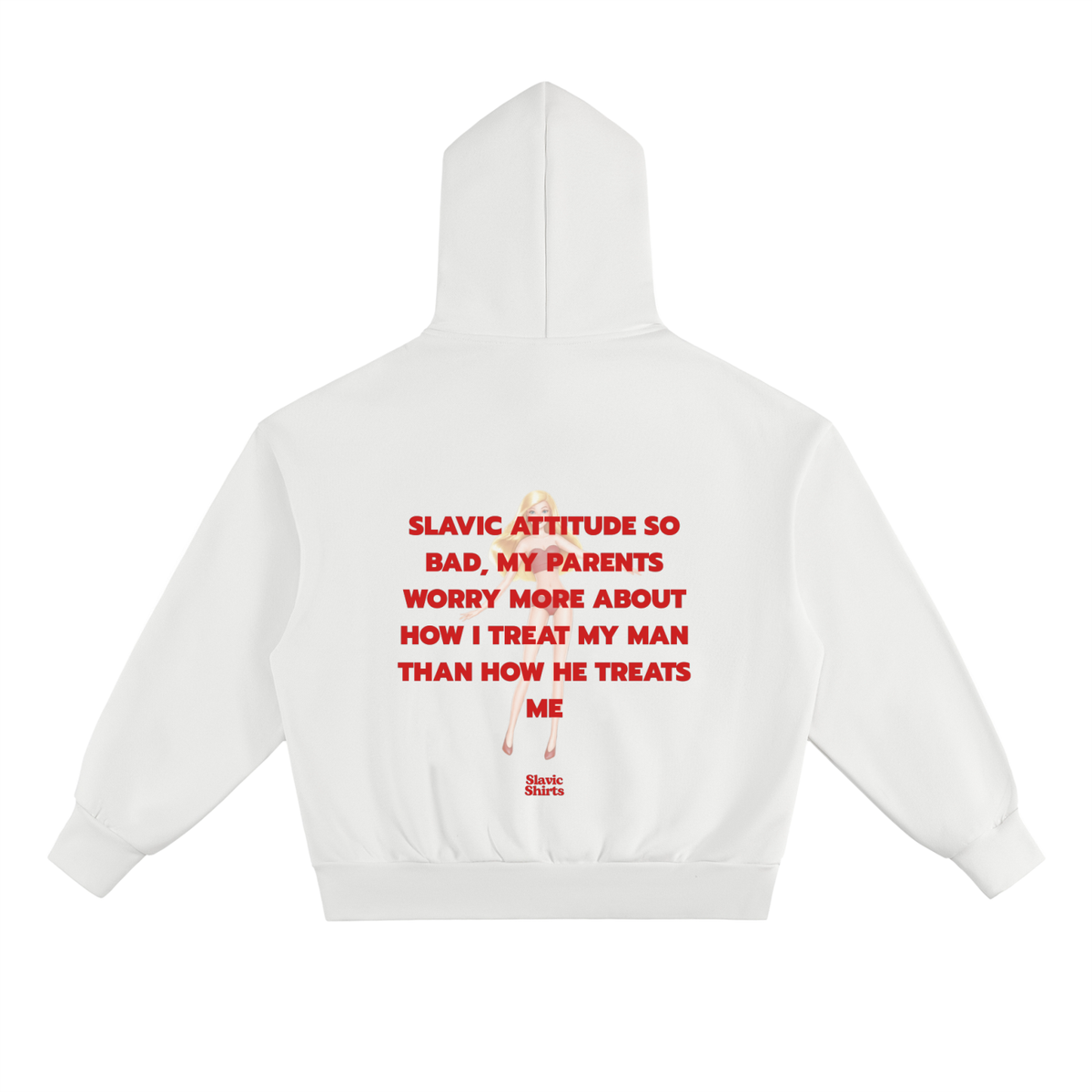 Slavic Attitude So Bad, My Parents Worry More About How I Treat My Man Than How He Treats Me Hoodie