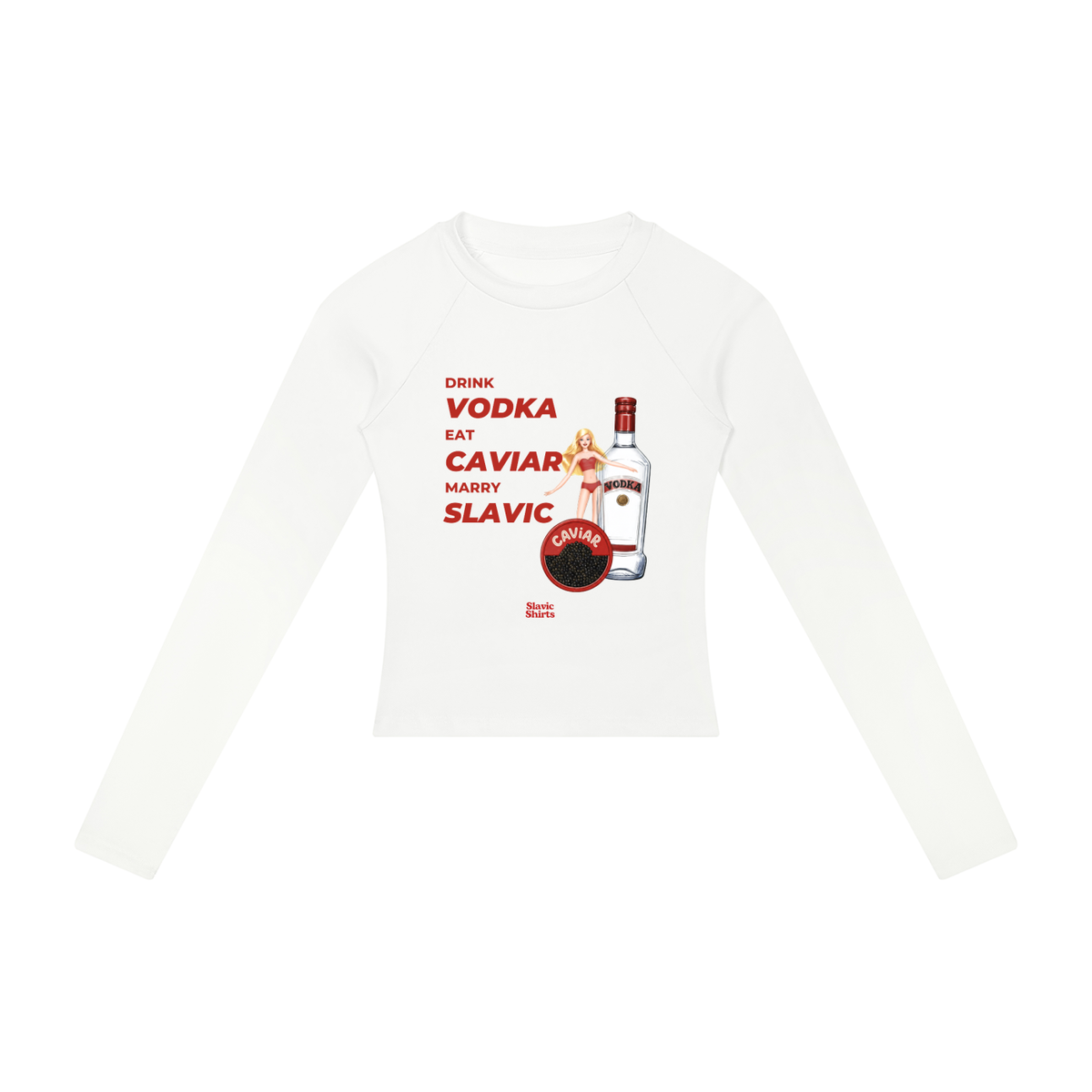 Drink Vodka, Eat Caviar, Marry Slavic Women's Long Sleeve
