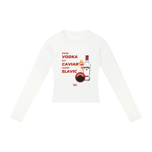 Drink Vodka, Eat Caviar, Marry Slavic Women's Long Sleeve