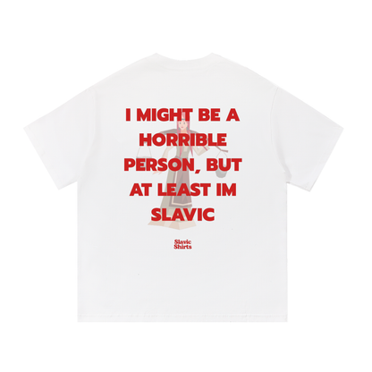I Might Be A Horrible Person, But At Least I'm Slavic