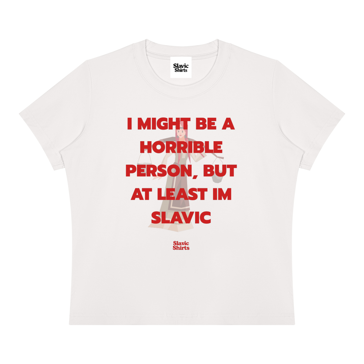 I Might Be A Horrible Person, But At Least I'm Slavic Baby Tee