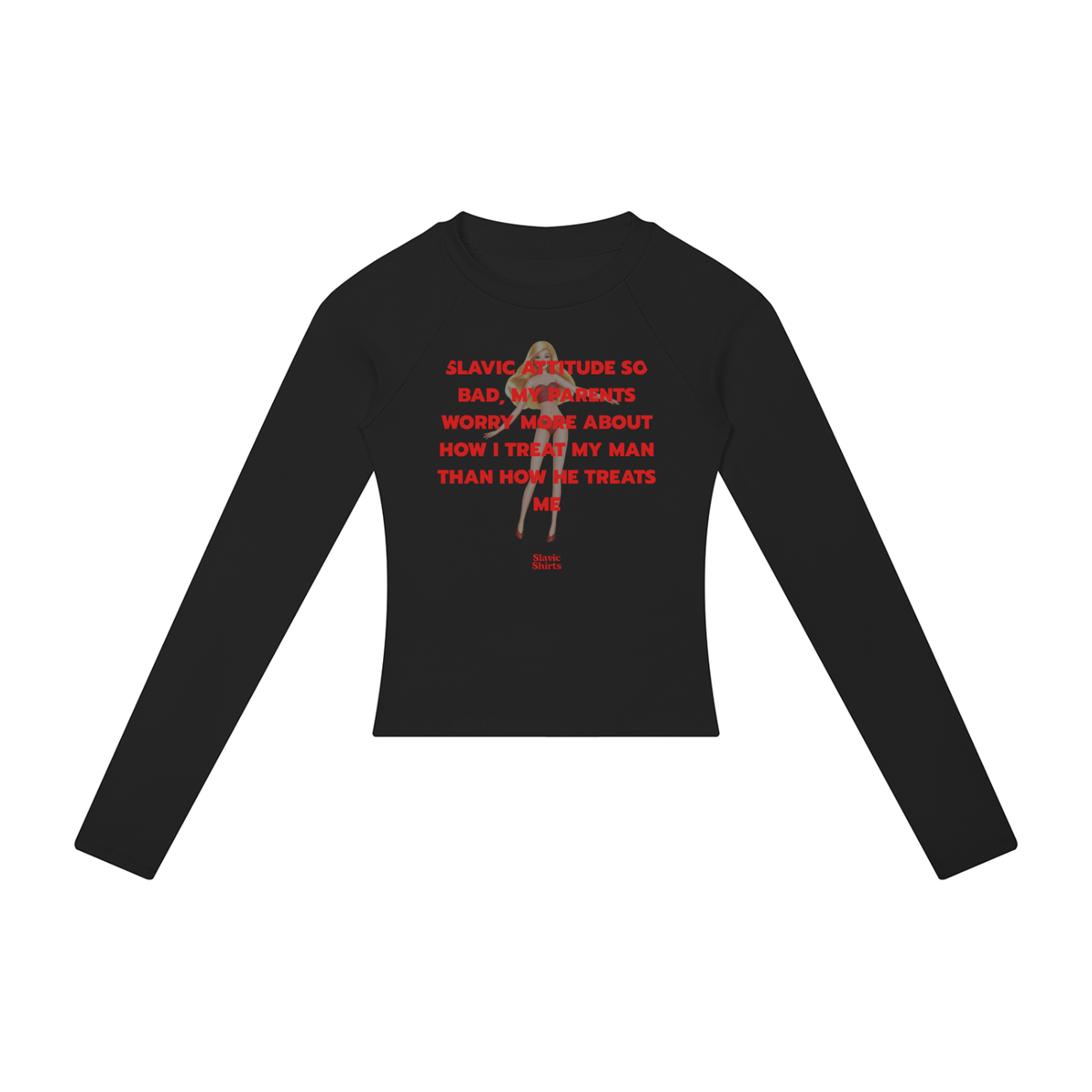 Slavic Attitude So Bad, My Parents Worry More About How I Treat My Man Than How He Treats Me Women's Long Sleeve – Black