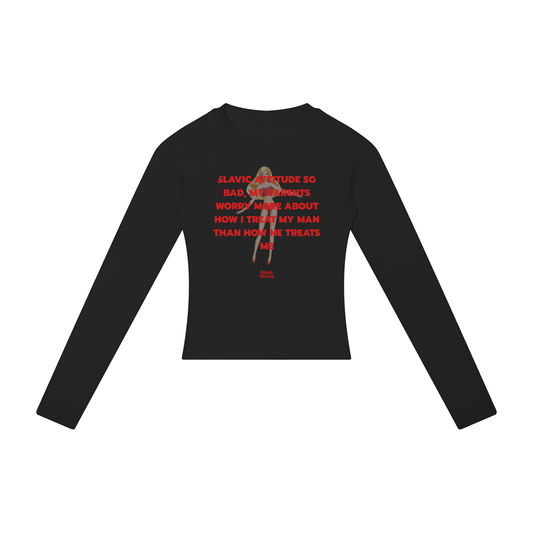 Slavic Attitude So Bad, My Parents Worry More About How I Treat My Man Than How He Treats Me Women's Long Sleeve – Black