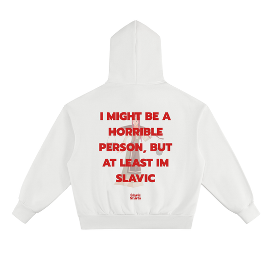 I Might Be A Horrible Person, But At Least I'm Slavic Hoodie