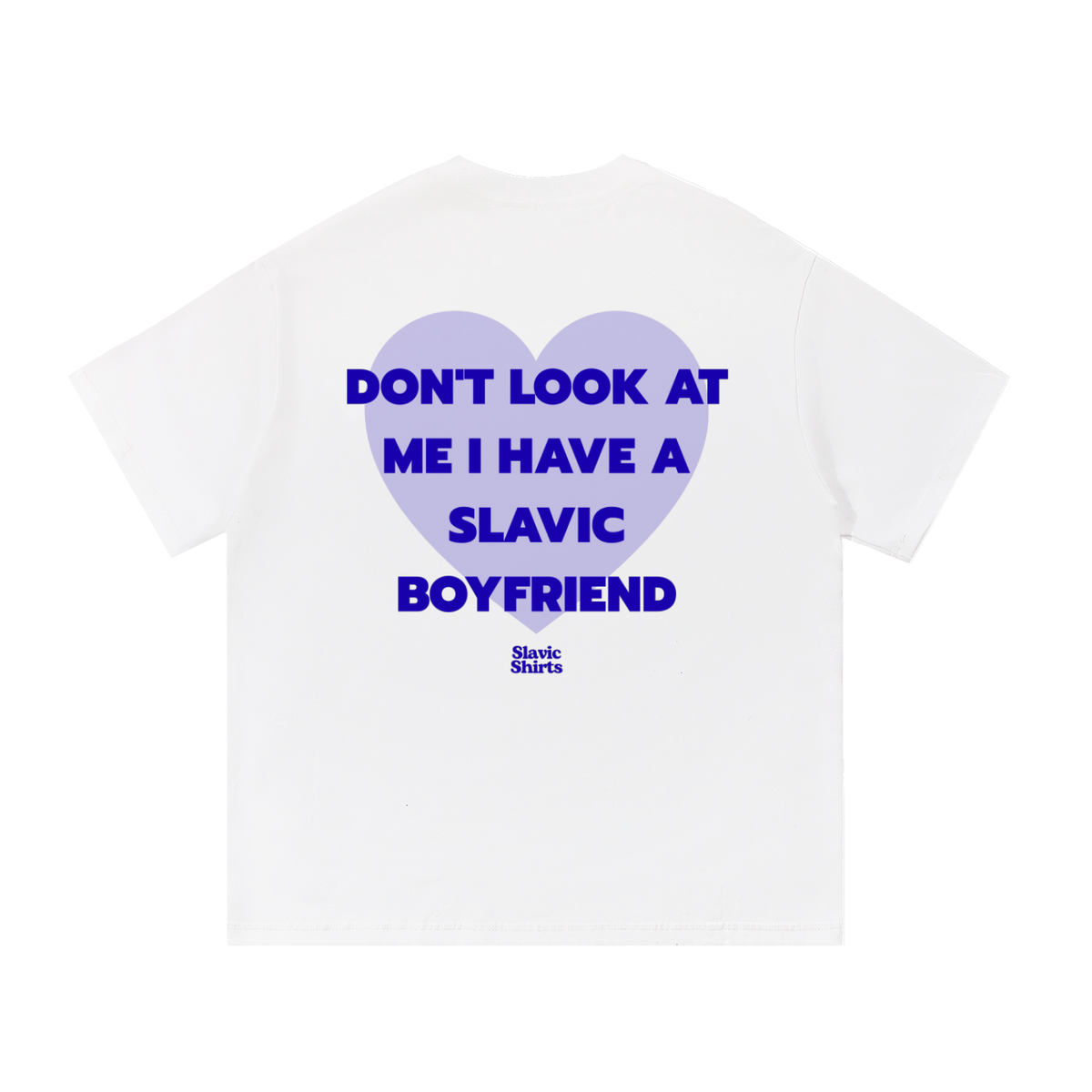 Don't Look At Me I Have A Slavic Boyfriend