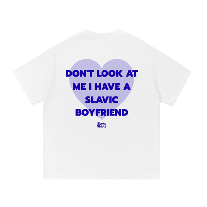 Don't Look At Me I Have A Slavic Boyfriend