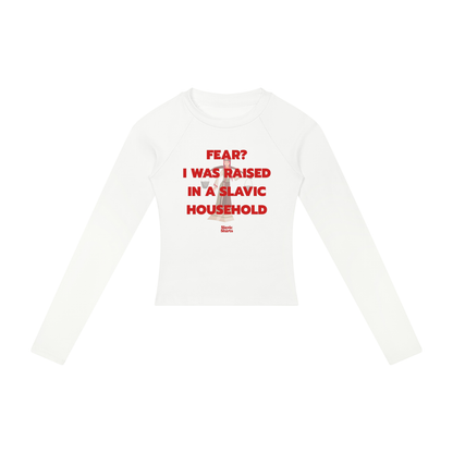 Fear? I Was Raised In A Slavic Household Women's Long Sleeve