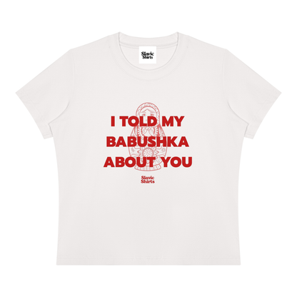I Told My Babushka About You Baby Tee