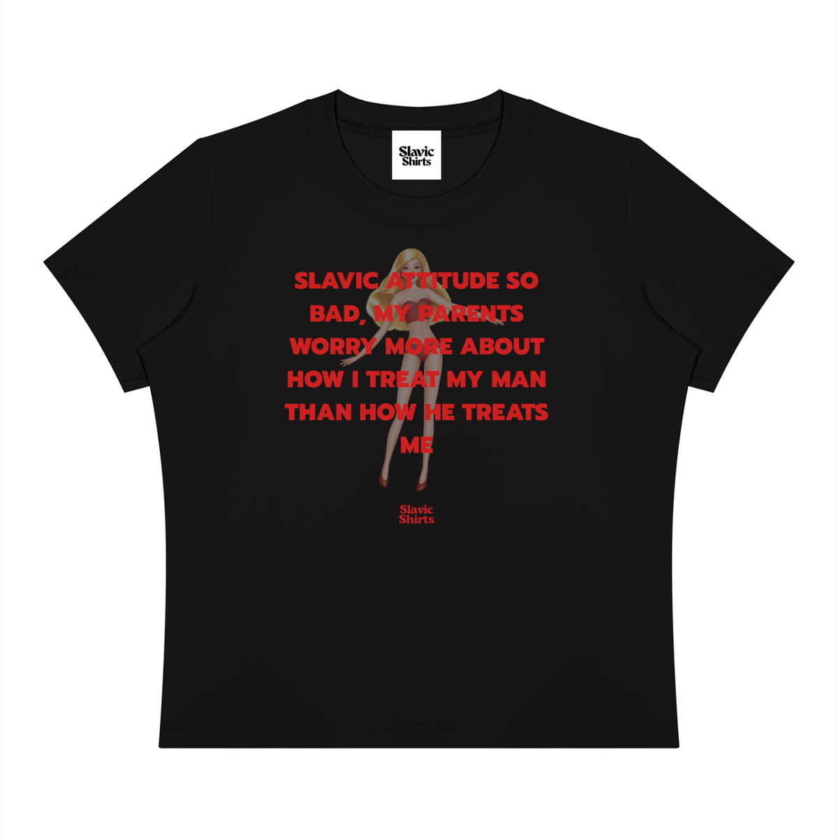 Slavic Attitude So Bad, My Parents Worry More About How I Treat My Man Than How He Treats Me Baby Tee – Black