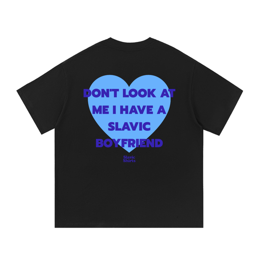 Don't Look At Me I Have A Slavic Boyfriend – Black