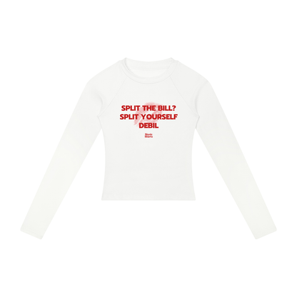 Split The Bill? Split Yourself Debil Women's Long Sleeve